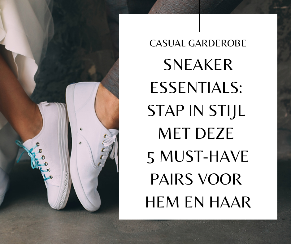 Sneaker Essentials  Stap in Stijl 5 Must-Have Pairs voor HemenHaar_NLFF